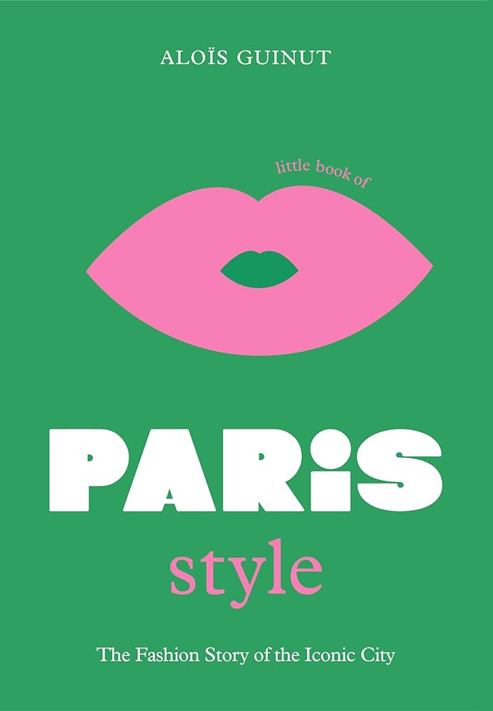 Little Book Of Paris Style: Eine Stadt Und Ihre Mode